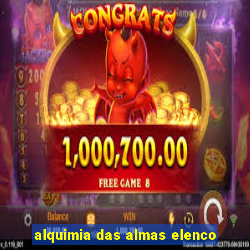 alquimia das almas elenco